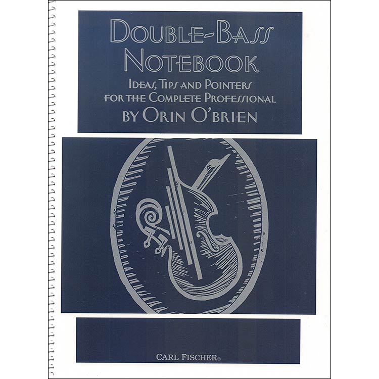 Double-Bass Notebook: Ideas, Tips, and Pointers for the Complete Professional; Orin O'Brien (Carl Fischer)