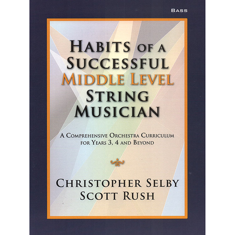 Habits of a Successful Middle Level String Musician, for bass; Christopher Selby and Scott Rush (GIA)