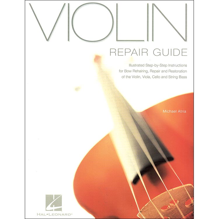 Violin Repair Guide, illustrated; Michael Atria (Hal Leonard)