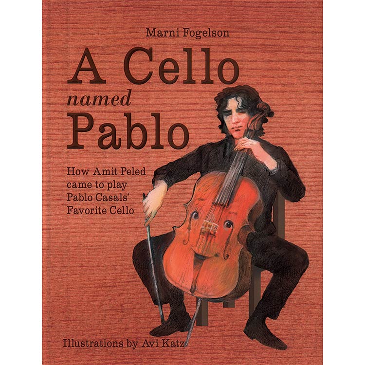 A Cello Named Pablo, How Amit Peled came to play Pablo Casals' Favorite Cello; Marni Fogelson (CTM Classics)