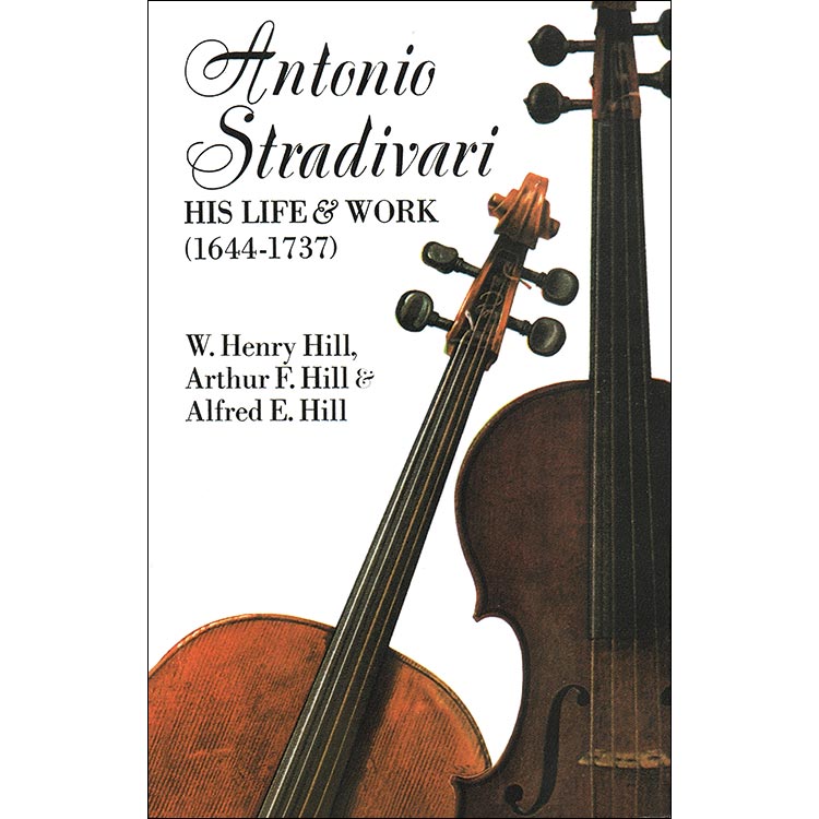 Antonio Stradivari, His Life and Work; Hill Brothers (Dover)