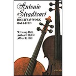 Antonio Stradivari, His Life and Work; Hill Brothers (Dover)