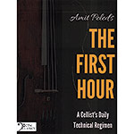 The First Hour: A Cellist's Daily Technical Regimen; Amit Peled (CTM Classics)