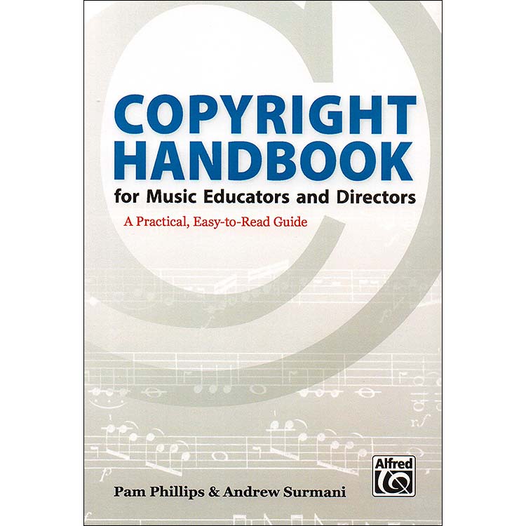 Copyright Handbook for Music Educators and Directors; Pam Phillips & Andrew Surmani (Alfred)