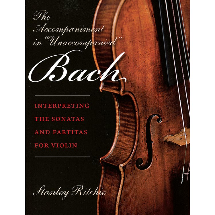 The Accompaniment in ''Unaccompanied'' Bach: Interpreting the Sonatas and Partitas for Violin; Stanley Ritchie