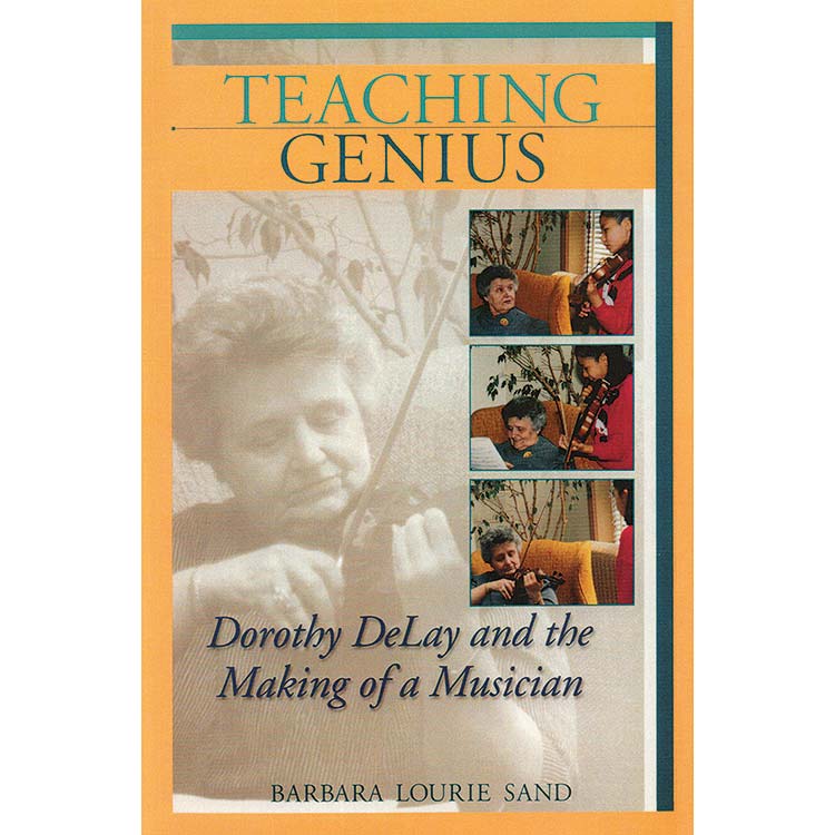 Teaching Genius; Dorothy DeLay; Barbara Laurie Sand (Amadeus)
