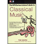 The NPR Curious Listener's Guide to Classical Music; Tim Smith (TarcherPerigee)