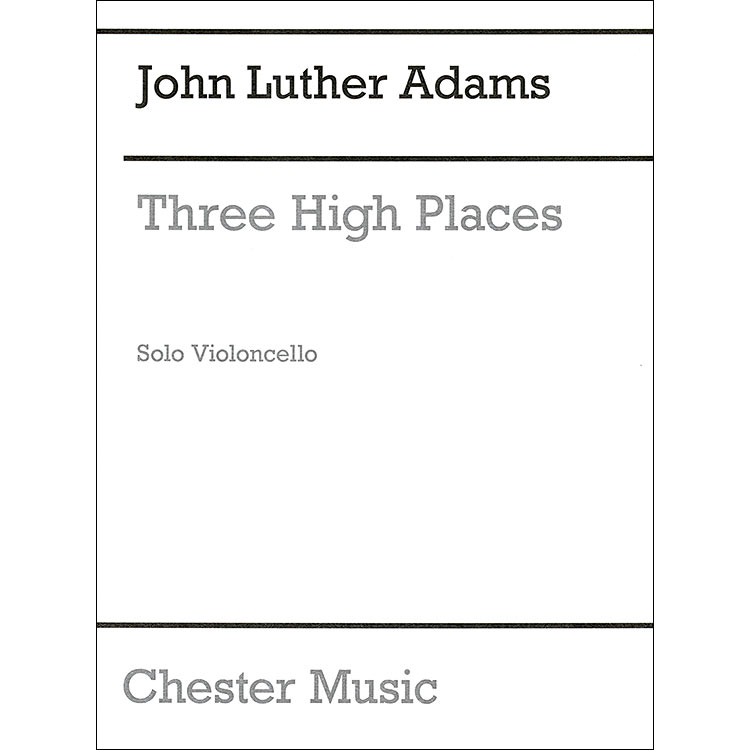 Three High Places, for solo cello; John Luther Adams (Chester Music)