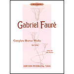 Complete Shorter Works for Cello; Gabriel Faure (Peters)