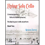 Flying Solo Cello, book 2 for unaccompanied cello; Myanna Harvey (C. Harvey Publications)