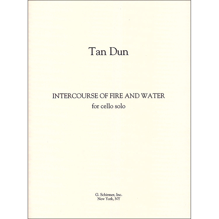Intercourse of Fire and Water for solo cello; Tan Dun (Schirmer)