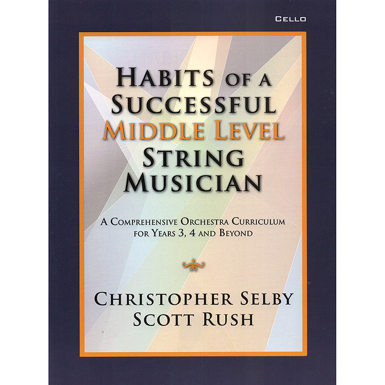 Habits of a Successful Middle Level String Musician, for cello; Christopher Selby and Scott Rush (GIA)