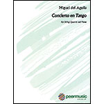 Concierto en Tango, string quartet and piano; Miguel del Aguila (Peer Music)