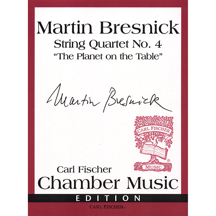 String Quartet no. 4: ""The Planet on the Table"; Martin Bresnick (Carl Fischer)