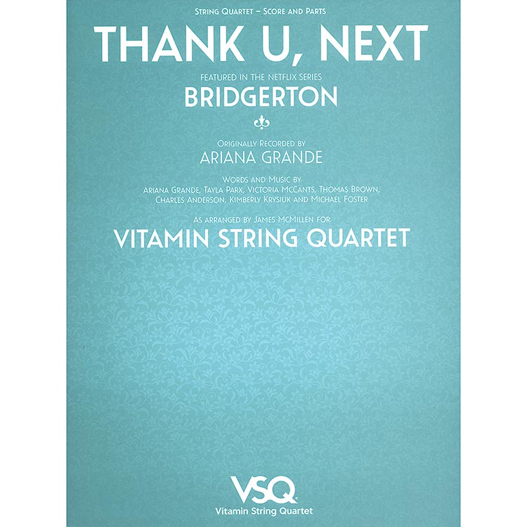 Thank U, Next, for string quartet; Ariana Grande, arr. James McMillen for Vitamin String Quartet and Bridgerton (Hal Leonard)