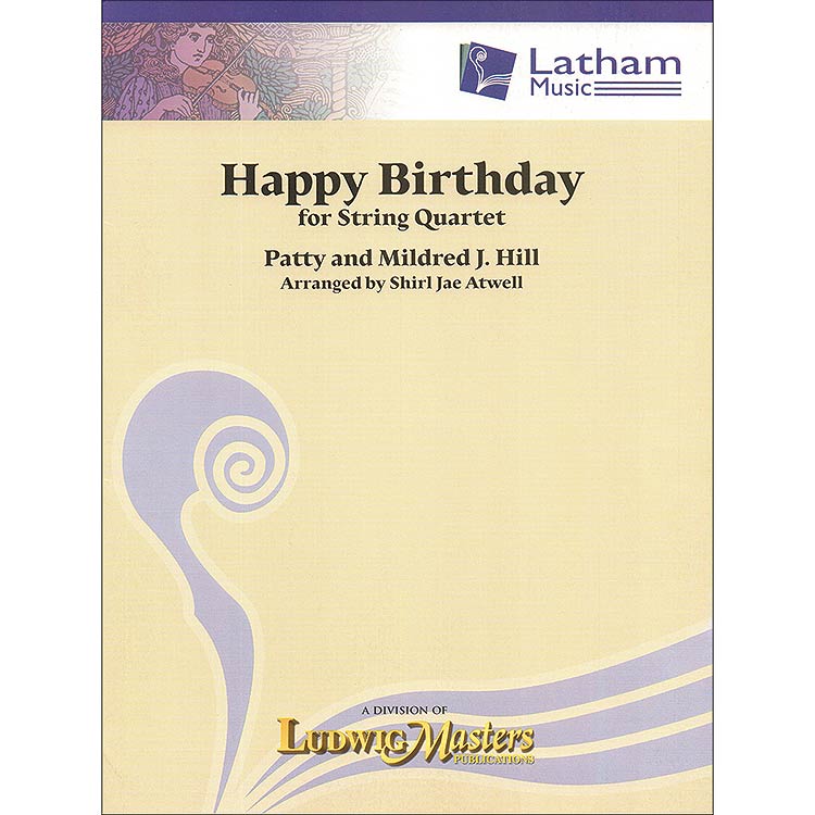 Happy Birthday, string quartet, score & parts (Atwell); Patty & Mildred J. Hill (Latham Music)