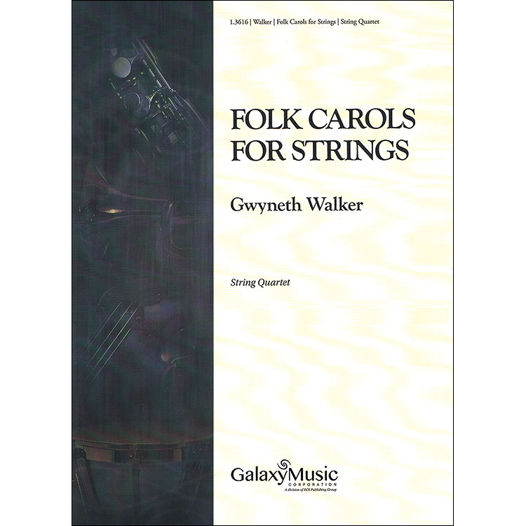 Folk Carols for Strings, string quartet (parts and score).; arranged by Gwyneth Walker (Galaxy Music)