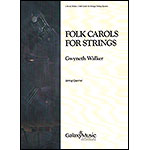 Folk Carols for Strings, string quartet (parts and score).; arranged by Gwyneth Walker (Galaxy Music)
