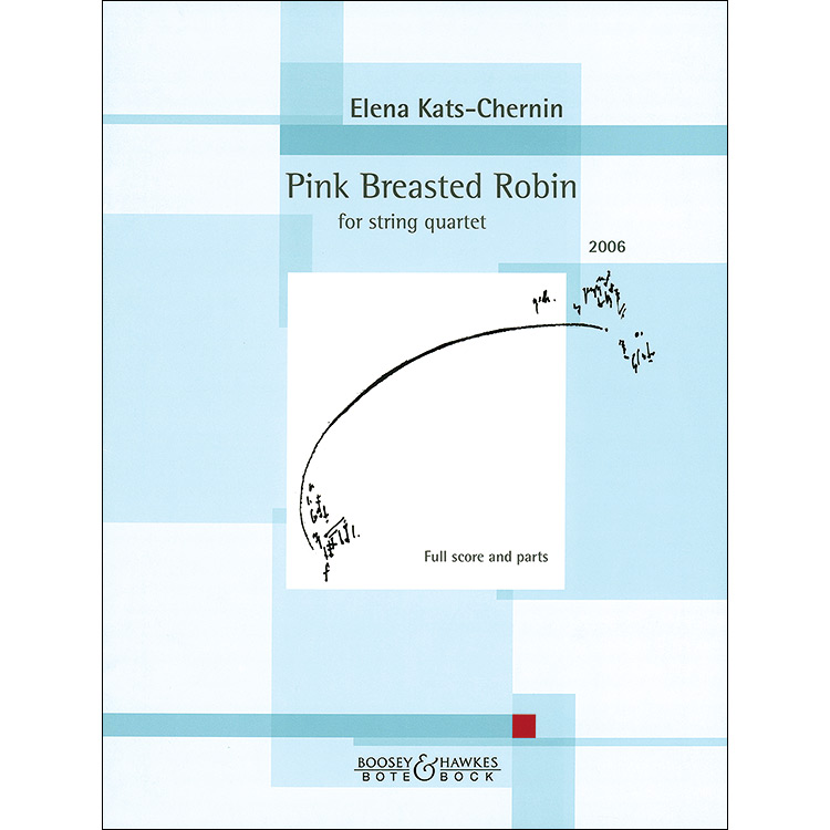 Pink Breasted Robin, string quartet, score and parts; Elena Kats-Chernin (Boosey & Hawkes)
