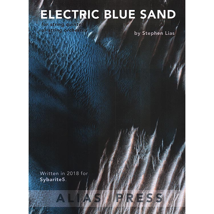 Electric Blue Sand for string quintet or string orchestra; Stephen Lias (Alias Press)