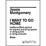I Want To Go Home for soprano and string quartet/quintet; Jessie Montgomery (NYC Music)