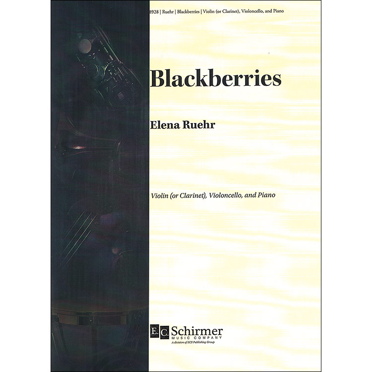 Blackberries for violin, cello, and piano; Elena Ruehr (E.C. Schirmer)