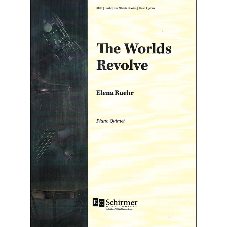 The Worlds Revolve, for piano quintet; Elena Ruehr (E.C. Schirmer)