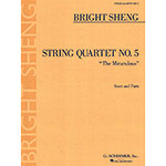 String Quartet #5: "The Miraculous"; Bright Sheng (G. Schirmer)