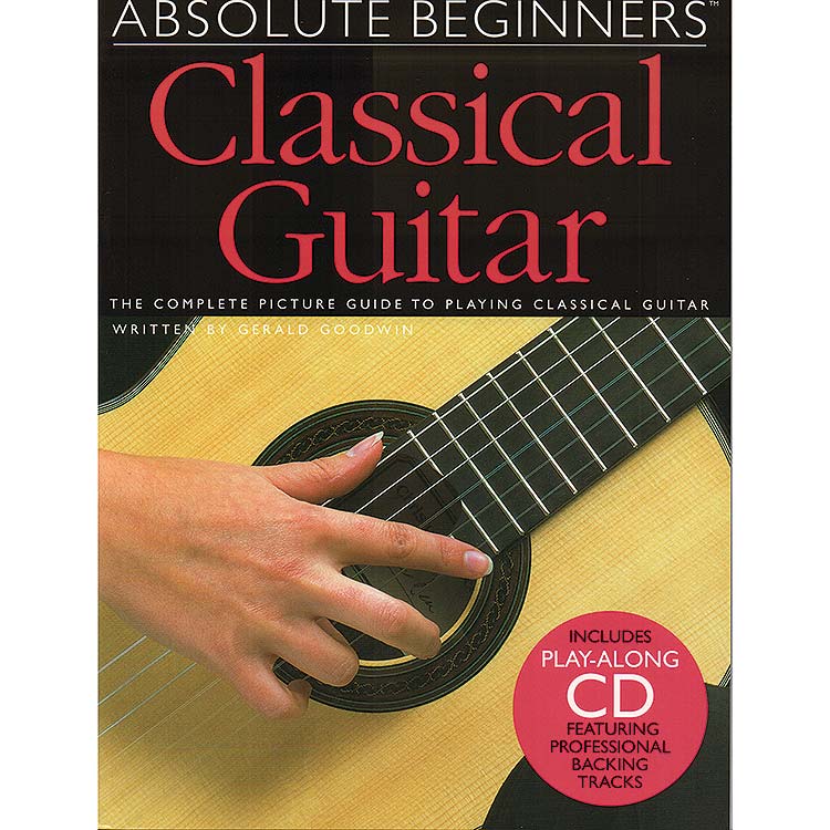 Absolute Beginners Classical Guitar, book with CD; Gerald Goodwin (Hal Leonard)