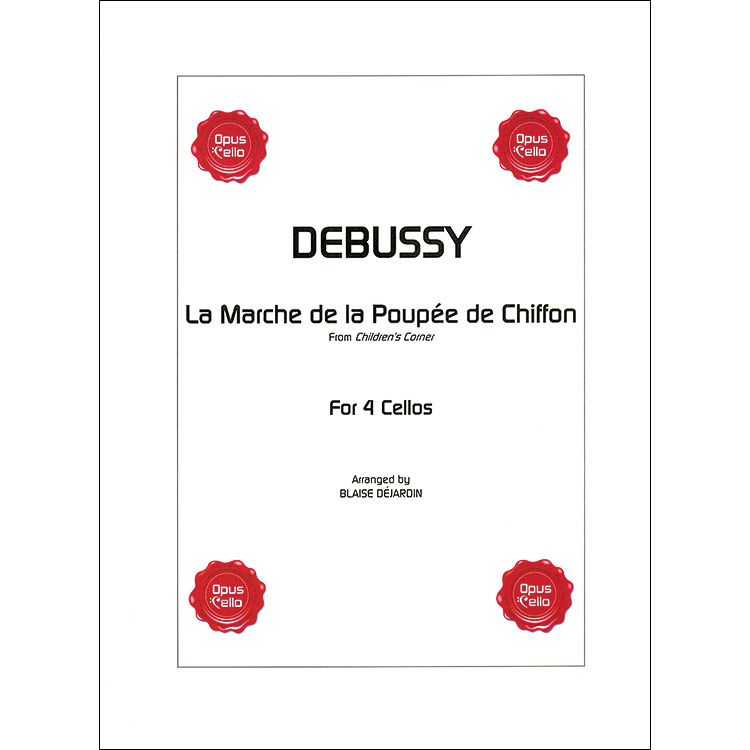 La Marche de la Poupee de Chiffon, From "Children's Corner", for 4 cellos; Claude Debussy, arranged by Blaise Dejardin (Opus Cello)