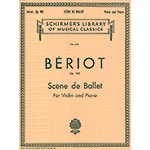 Scene de Ballet, Op. 100, for violin and piano; Charles de Beriot (Schirmer)
