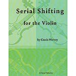 Serial Shifting for the Violin; Cassia Harvey (C. Harvey Publications)