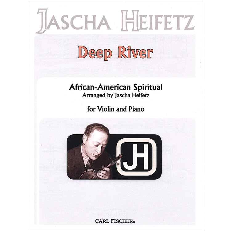 Deep River for violin and piano; African American Spiritual, arr. Jascha Heifetz (Carl Fischer)