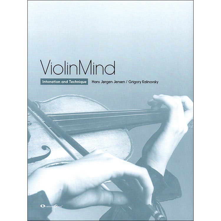 ViolinMind, Intonation and Technique; Hans Jorgen Jensen / Grigory Kalinovsky (Ovation Press Ltd.)