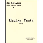 Six Sonates for Violin Solo, op. 27; Eugene Ysaye (Schirmer)