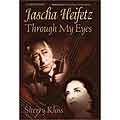 Jascha Heifetz Through My Eyes; Sherry Kloss (Kloss Classics)