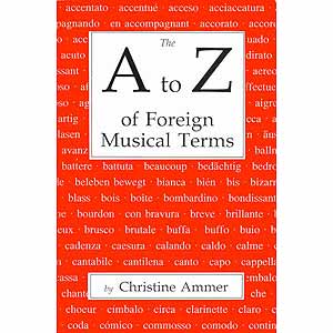 The A to Z of Foreign Musical Terms; Christine Ammer (E. C. Schirmer)