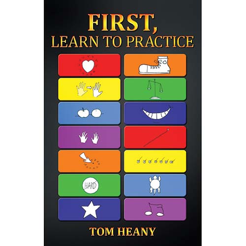 First, Learn to Practice; Tom Heany (Dog Ear Publications)