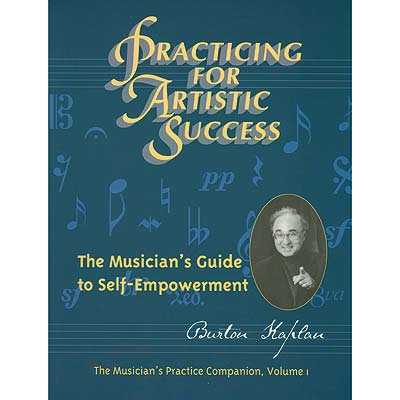 Practicing for Artistic Success; Burton Kaplan (PDT)