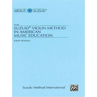 The Suzuki Violin Method in American Education; John Kendall (Summy Birchard)