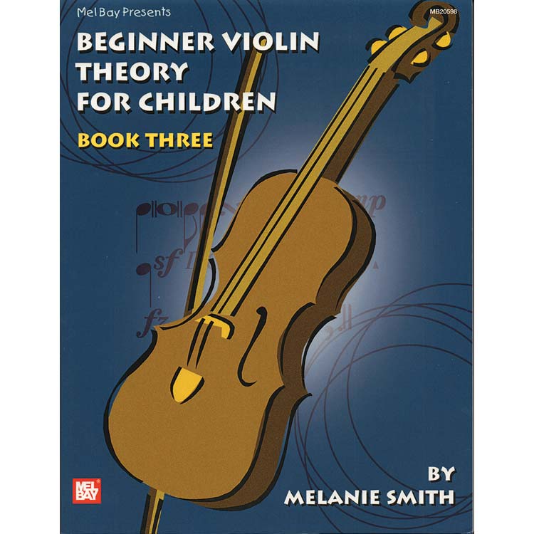 Beginner Violin Theory for Children, Book 3; Melanie Smith (Mel Bay Publications)