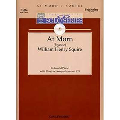 At Morn (Joyeuse) cello and piano; William Henry Squire (Carl Fischer)