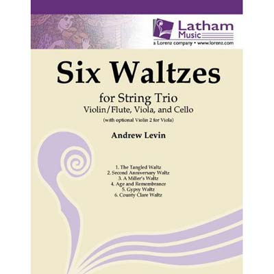Six Waltzes, String Trio (with optional violin II) score and parts; Andrew Levin (Latham Music)