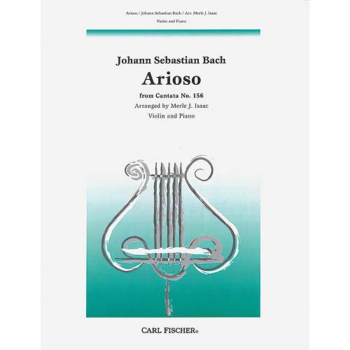 Arioso from Cantata No. 156, for violin and piano (Isaac); Johann Sebastian Bach (Carl Fischer)