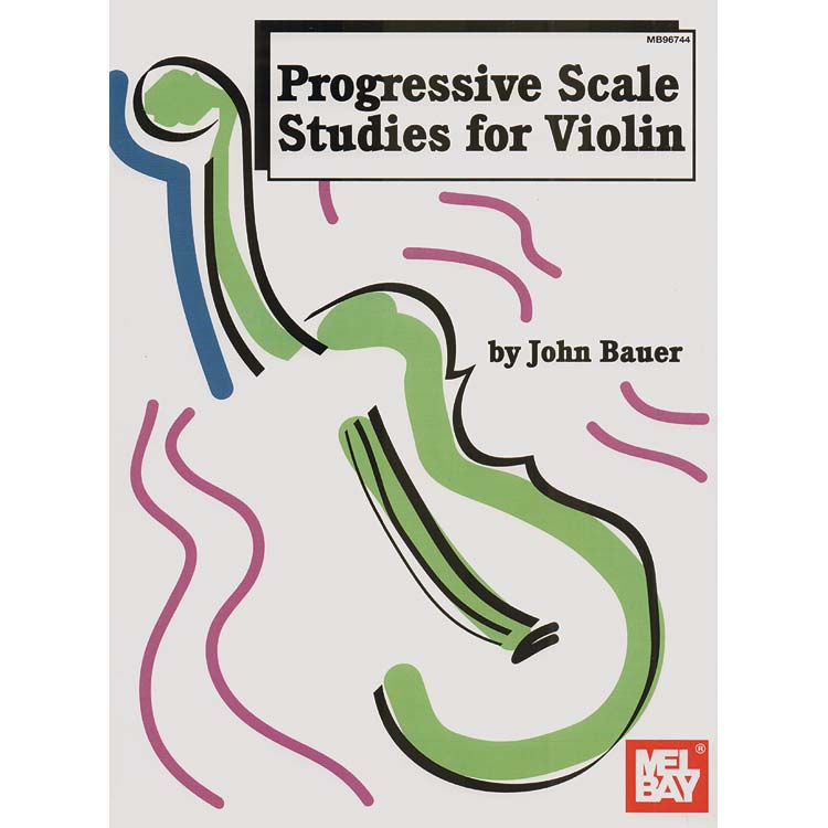 Progressive Scale Studies for Violin.  By John Bauer - Mel Bay Publications