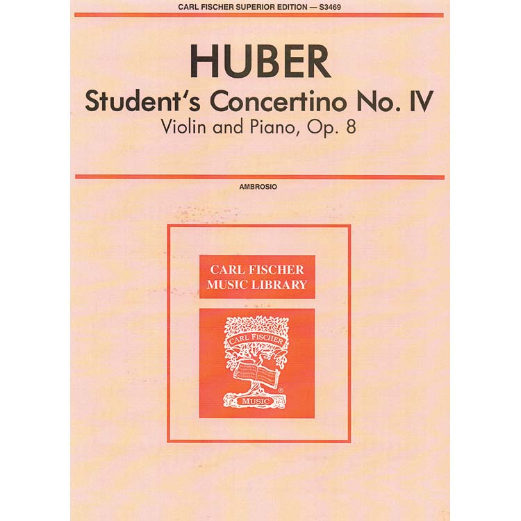 Student Concertino No. 4, Op. 8, for violin and piano; Adolf Huber (Carl Fischer)
