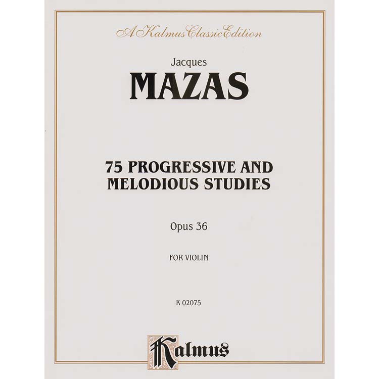 75 Melodious & Progressive Studies, Op. 36, violin; Jacques-Fereol Mazas (Kalmus)