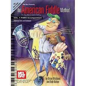 The American Fiddle Method, volume 1 piano accompaniment (violin/viola/cello); Brian Wicklund (Mel Bay)
